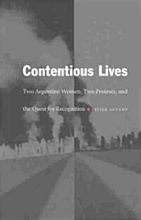 Contentious Lives: Two Argentine Women, Two Protests, and the Quest for Recognition (Paperback)