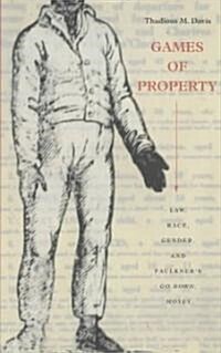 Games of Property: Law, Race, Gender, and Faulkners Go Down, Moses (Paperback)