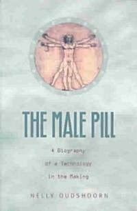 The Male Pill: A Biography of a Technology in the Making (Paperback)
