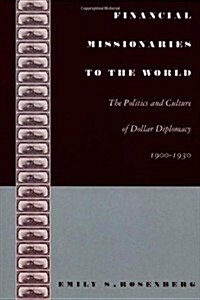 [중고] Financial Missionaries to the World: The Politics and Culture of Dollar Diplomacy, 1900-1930 (Paperback)