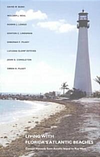 Living with Floridas Atlantic Beaches: Coastal Hazards from Amelia Island to Key West (Paperback)