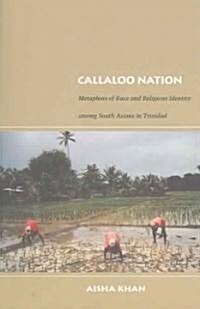 Callaloo Nation: Metaphors of Race and Religious Identity Among South Asians in Trinidad (Paperback)