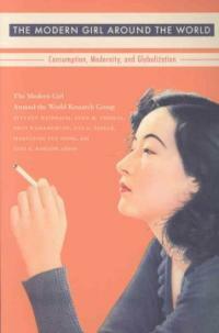 The modern girl around the world : consumption, modernity, and globalization