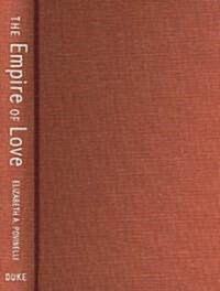 The Empire of Love: Toward a Theory of Intimacy, Genealogy, and Carnality (Hardcover)
