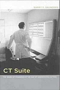 CT Suite: The Work of Diagnosis in the Age of Noninvasive Cutting (Paperback)