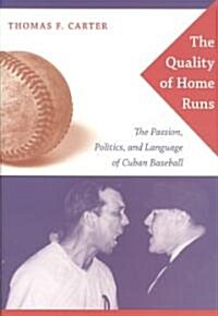 The Quality of Home Runs: The Passion, Politics, and Language of Cuban Baseball (Paperback)