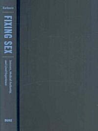 Fixing Sex: Intersex, Medical Authority, and Lived Experience (Hardcover)