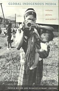 Global Indigenous Media: Cultures, Poetics, and Politics (Paperback)