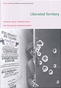 Liberated Territory: Untold Local Perspectives on the Black Panther Party (Paperback)
