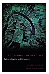 The Mangle in Practice: Science, Society, and Becoming (Paperback)