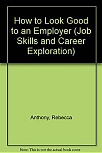 How to Look Good to an Employer (Hardcover)