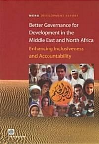 Better Governance for Development in the Middle East and North Africa: Enhancing Inclusiveness and Accountability (Paperback)