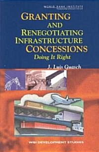 Granting and Renegotiating Infrastructure Concessions: Doing It Right (Paperback)
