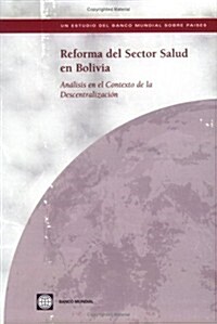 Reforma del Sector Salud En Bolivia: Analisis En El Contexto de la Descentralizacion (Paperback)