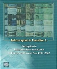 Anticorruption in Transition 2: Corruption in Enterprise-State Interactions in Europe and Central Asia 1999 - 2002 (Paperback)