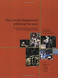 Vers Un Deeloppement Pilote Par Les Pays--une Evaluation Par Plusieurs Partenaires Du Cadre De Developpement Integre (Paperback)