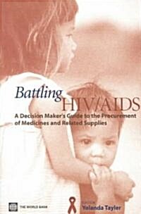 Battling HIV/AIDS: A Decisionmakers Guide to the Procurement of Medicines and Related Supplies (Paperback)