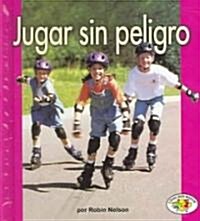 Jugar Sin Peligro = Playing Safely (Library Binding)