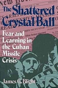 The Shattered Crystal Ball: Fear and Learning in the Cuban Missile Crisis (Paperback, Revised)
