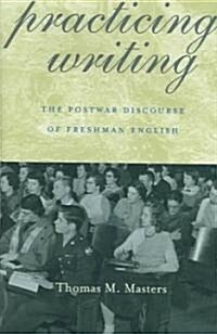 Practicing Writing: Postwar Discourse of Freshman English (Hardcover)