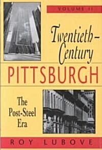 Twentieth-Century Pittsburgh, Volume Two: The Post-Steel Era (Paperback)
