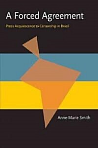 A Forced Agreement: Press Acquiescence to Censorship in Brazil (Paperback)