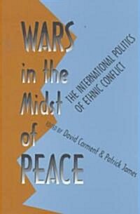 Wars in the Midst of Peace: The International Politics of Ethnic Conflict (Paperback)