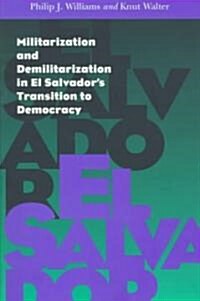 Militarization and Demilitarization in El Salvadors Transition to Democracy (Paperback)