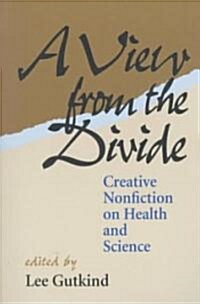 A View from the Divide Creative Nonfiction on Health and Science (Hardcover)