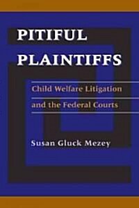 Pitiful Plaintiffs: Child Welfare Litigation and the Federal Courts (Paperback)