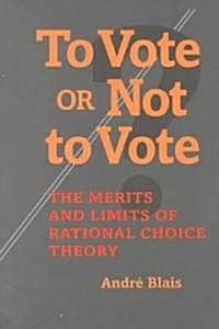To Vote or Not to Vote: The Merits and Limits of Rational Choice Theory (Paperback)
