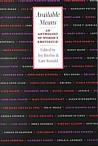 Available Means: An Anthology Of WomenS Rhetoric(s) (Paperback)