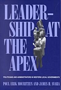 Leadership at the Apex: Politicians and Administrators in Western Local Governments (Paperback)