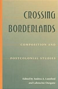 Crossing Borderlands: Composition and Postcolonial Studies (Paperback)