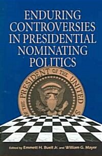 Enduring Controversies in Presidential Nominating Politics (Paperback)