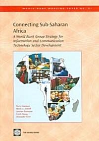 Connecting Sub-Saharan Africa: A World Bank Group Strategy for Information and Communication Technology Sector Development (Paperback)