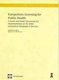 Compulsory Licensing for Public Health: A Guide and Model Documents for Implementation of the Doha Declaration Paragraph 6 Decision (Paperback)