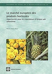 Le marche europeen des produits horticoles: Opportunites pour les exportateurs dAfrique subsaharienne (Paperback)