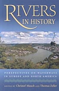 Rivers in History: Perspectives on Waterways in Europe and North America (Paperback)