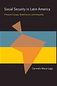 Social Security in Latin America: Pressure Groups, Stratification, and Inequality (Paperback)