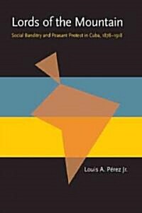 Lords of the Mountain: Social Banditry and Peasant Protest in Cuba, 1878-1918 (Paperback)