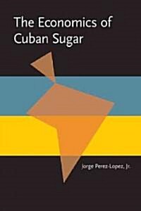 The Economics of Cuban Sugar (Paperback)