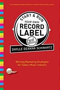 Start & Run Your Own Record Label: Winning Marketing Strategies for Todays Music Industry (Paperback, 3)