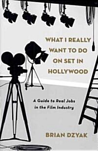 What I Really Want to Do On Set in Hollywood (Paperback)