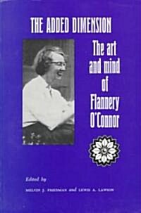 The Added Dimension: The Art and Mind of Flannery OConnor (Paperback, 2, Rev)