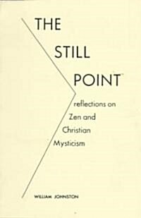 The Still Point: Reflections on Zen and Christian Mysticism (Paperback, 8)