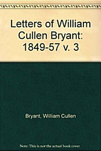 The Letters of William Cullen Bryant: Volume III, 1849-1857 (Hardcover)