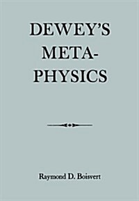 Deweys Metaphysics: Form and Being in the Philosophy of John Dewey (Paperback)