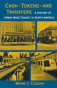 Cash, Tokens, & Transfers: A History of Urban Mass Transit in North America (Paperback)
