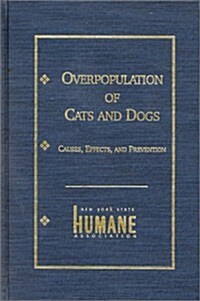 Overpopulation of Cats and Dogs: Causes, Effects and Preventions (Hardcover)